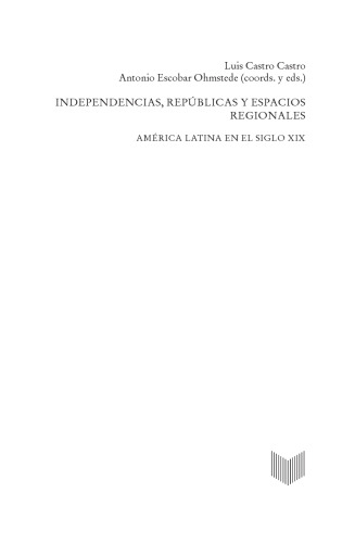 Independencias, repúblicas y espacios regionales: América latina en el siglo XIX