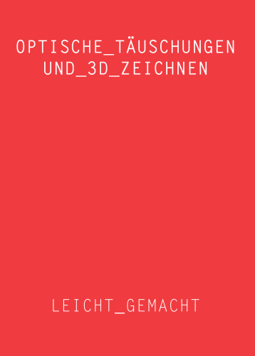 Optische Täuschungen und 3D Zeichnen leicht gemacht: Mit verständlichen Anleitungen, Übungen, Videos, Tipps und Tricks 3D zeichnen lernen (German Edition)