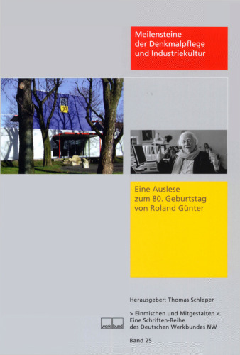 Meilensteine der Denkmalpflege und Industriekultur : Eine Auslese zum 80. Geburtstag von Roland Günter