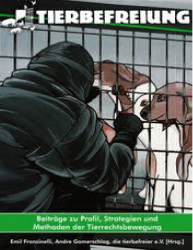 Tierbefreiung - Beiträge zu Profil, Strategien und Methoden der Tierrechtsbewegung