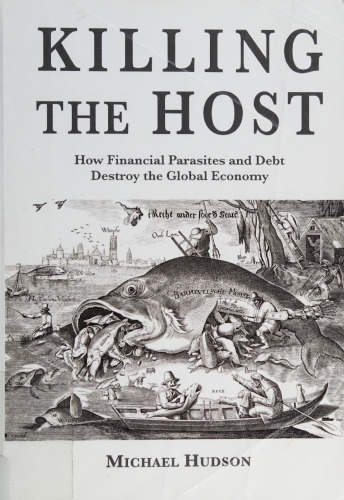 Killing the host: how financial parasites and debt destroy the global economy