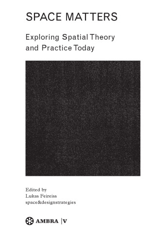 Space Matters : Exploring Spatial Theory and Practice Today