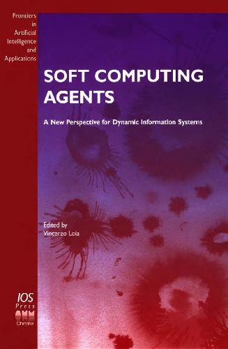 Soft computing agents a new perspective for dynamic information systems