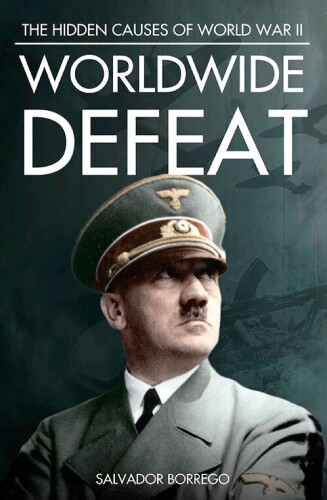 Worldwide Defeat: The Hidden Causes of WW2