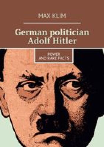 German politician Adolf Hitler: Power and rare facts