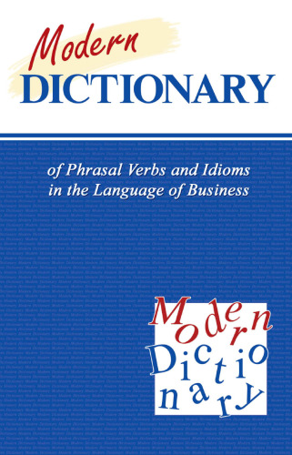 Modern Dictionary of Phrasal Verbs and Idioms in the Language of Business = Современный словарь фразовых глаголов и идиом в сфере экономики и бизнеса