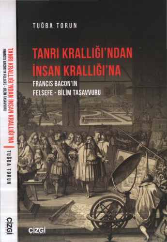 Tanrı Krallığı'ndan İnsan Krallığı'na Francis Bacon'ın Felsefe - Bilim Tasavvuru