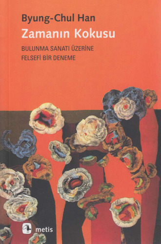 Zamanın Kokusu: Bulunma Sanatı Üzerine Felsefi Bir Deneme