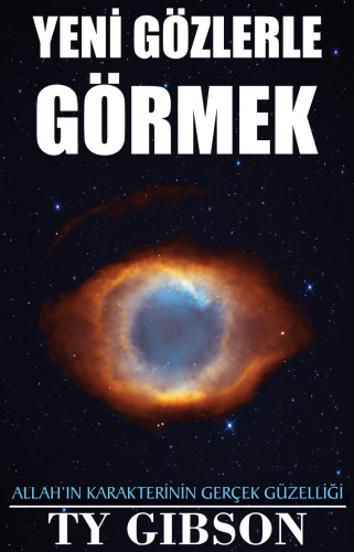 Yeni Gözlerle Görmek: Allah'ın Karakterinin Gerçek Güzelliği