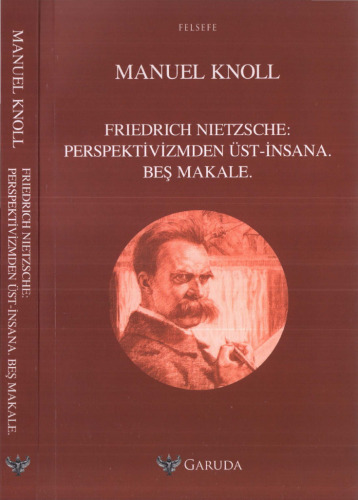 Friedrich Nietzsche: Perspektivizmden Üst-İnsana Beş Makale