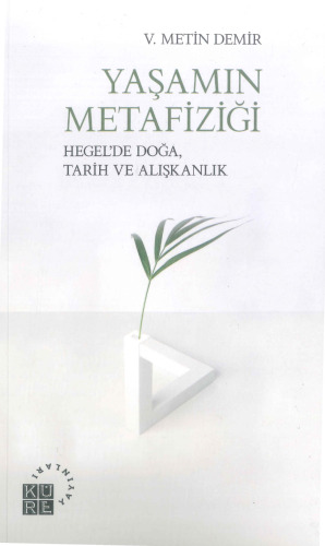 Yasamın Metafizigi: Hegel'de Doga, Tarih ve Alıskanlık