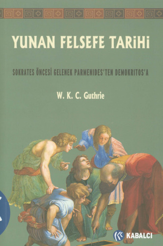 Yunan Felsefe Tarihi II Sokrates Öncesi Gelenek Parmenides'ten Demokritos'a