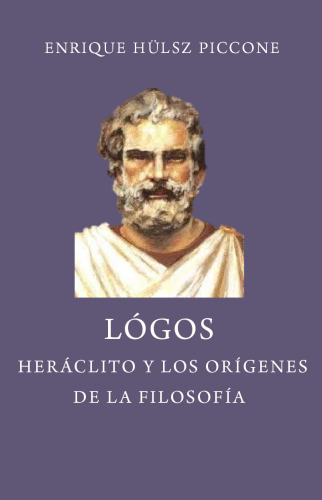 Logos : Heráclito y los orígenes de la filosofía