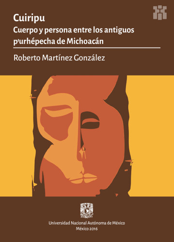 Cuiripu: Cuerpo y persona entre los antiguos p'urhépecha de Michoacán