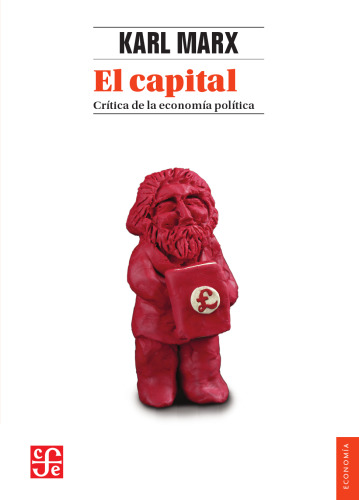 El capital: crítica de la economía política. Tomo I. Libro I