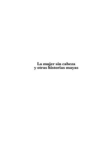 La mujer sin cabeza y otras historias mayas