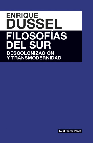 Filosofías del Sur. Descolonización y transmodernidad