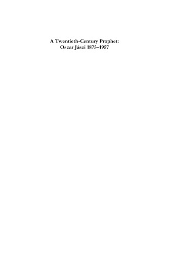 A Twentieth Century Prophet: Oscar Jaszi, 1875-1957