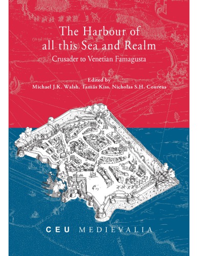 The Harbour of all this Sea and Realm: Crusader to Venetian Famagusta