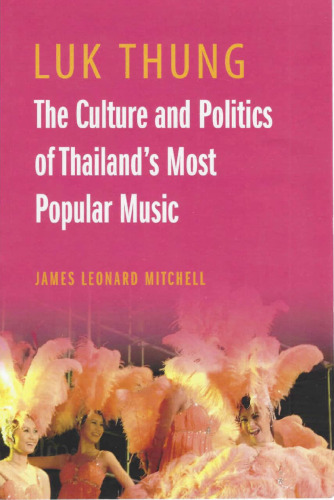 Luk Thung. The Culture and Polititics of Thailand's Popular Music