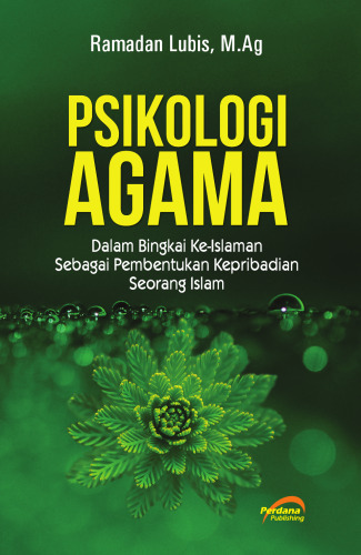Psikologi Agama: Dalam Bingkai Ke-Islaman Sebagai Pembentukan Kepribadian Seorang Islam