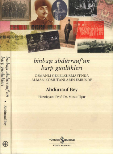 Binbaşı Abdürrauf'un Harp Günlükleri: Osmanlı Genelkurmayı'nda Alman Komutanların Emrinde Abdürrauf Bey