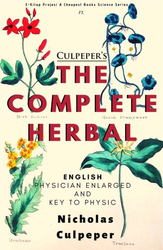 The Complete Herbal: "English Physician Enlarged & Key to Physic"
