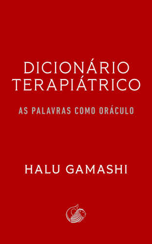 Dicionário Terapiátrico: As Palavras como Oráculo