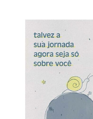 Talvez a sua jornada agora seja só sobre você
