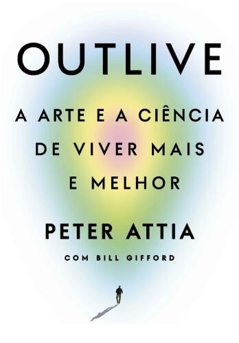 Outlive: A arte e a ciência de viver mais e melhor