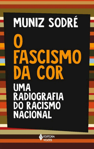 O fascismo da cor: uma radiografia do racismo nacional