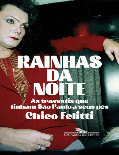 Rainhas da noite: As travestis que tinham São Paulo a seus pés (Portuguese Edition)