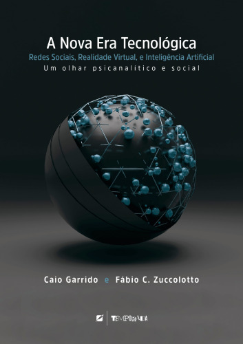 A nova era tecnológica: redes sociais, realidade virtual e inteligência artificial - um olhar psicanalítico