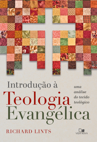 Introdução à teologia evangélica: Uma análise do tecido teológico