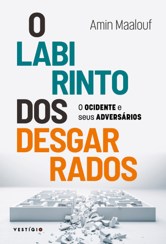 O labirinto dos desgarrados: O Ocidente e seus adversários