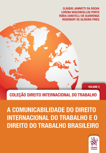 A comunicabilidade do direito internacional do trabalho e o direito do trabalho brasileiro volume 2