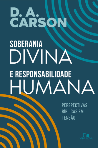 Soberania divina e responsabilidade humana: Perspectivas bíblicas em tensão