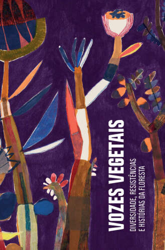 Vozes vegetais: diversidade, resistências e histórias da floresta