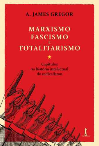 Marxismo, fascismo e totalitarismo (Translated): Capítulos na história intelectual do radicalismo