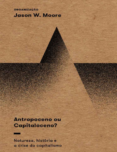 Antropoceno ou Capitaloceno?: Natureza, história e a crise do capitalismo