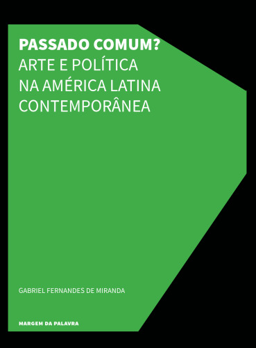 Passado Comum? Arte e política na América Latina Contemporânea