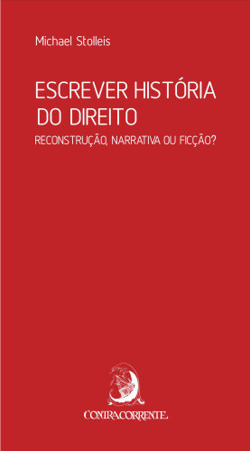 Escrever História do Direito: reconstrução, narrativa ou ficção?