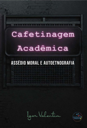 Cafetinagem acadêmica, assédio moral e autoetnografia (Portuguese Edition)