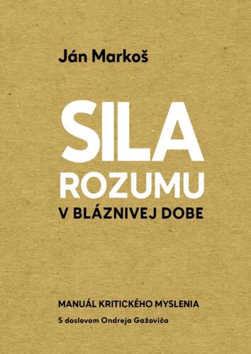 Sila rozumu v bláznivej dobe : manuál kritického myslenia