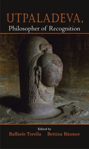 Utpaladeva: Philosopher of Recognition