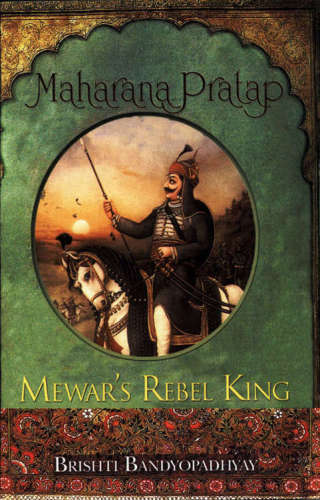 Maharana Pratap : Mewar's rebel king