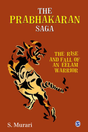 The Prabhakaran Saga: The Rise and Fall of an Eelam Warrior