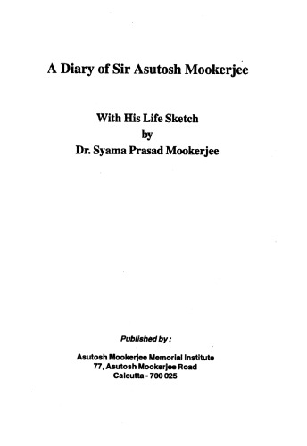 A diary of Sir Asutosh Mookerjee, with his life sketch