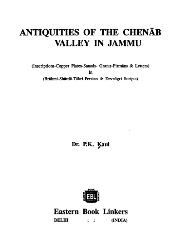 Antiquities of the Chenab Valley in Jammu : inscriptions-copper plates, sanads, grants, firmans & letters in Brahmi-Sharda-Takri-Persian & Devnagri scripts