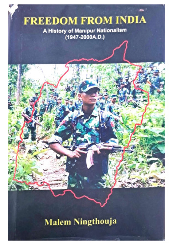 FREEDOM FROM INDIA: A History of Manipur Nationalism (1947-2000 A.D.)